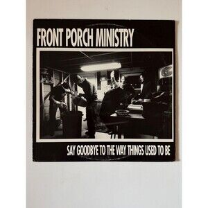 Front Porch Ministry Say Goodbye To The Way Things Used To Be LP LBS 010 VG+